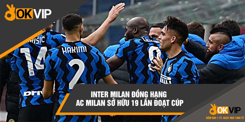 Inter Milan đồng hạng AC Milan sở hữu 19 lần đoạt cúp