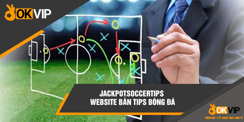 JackpotSoccerTips – Website bán tips bóng đá chất nhất hiện nay