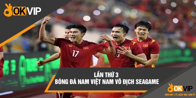 Lần thứ 3 bóng đá nam Việt Nam vô địch Seagame