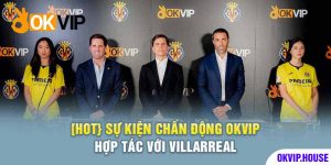 OKVIP Hợp Tác Villarreal CF