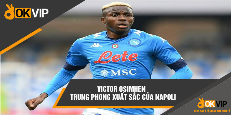 Victor Osimhen – Trung phong xuất sắc của Napoli