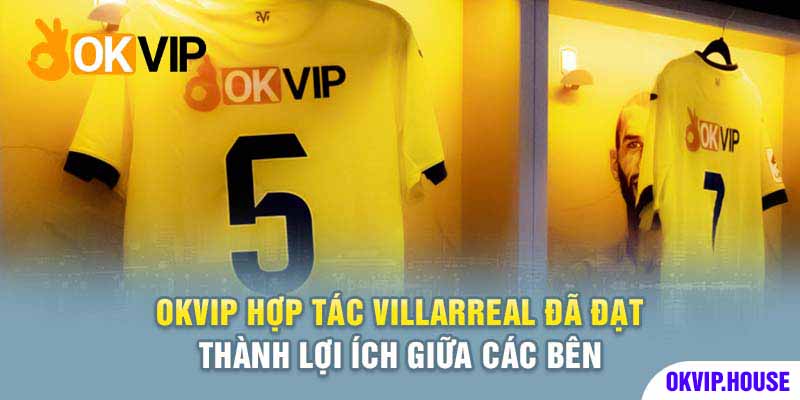 Villarreal sẽ có được không ít lợi ích với bản hợp đồng với Okvip